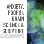 Anxiety, Brain Science, & Scripture