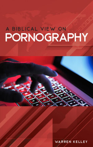 A Biblical Point of View on Pornography by Warren Kelley