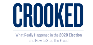 Crooked: What Really Happened in the 2020 Election and How to Stop the Fraud