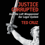 Ted Cruz - Justice Corrupted- How the Left Weaponized Our Legal System