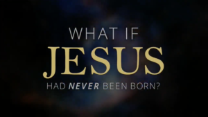 What if Jesus Had Never Been Born?