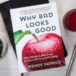 Why Bad Looks Good- Biblical Wisdom to Make Smart Choices in Life, Love, and Friendship by Wendy Patrick