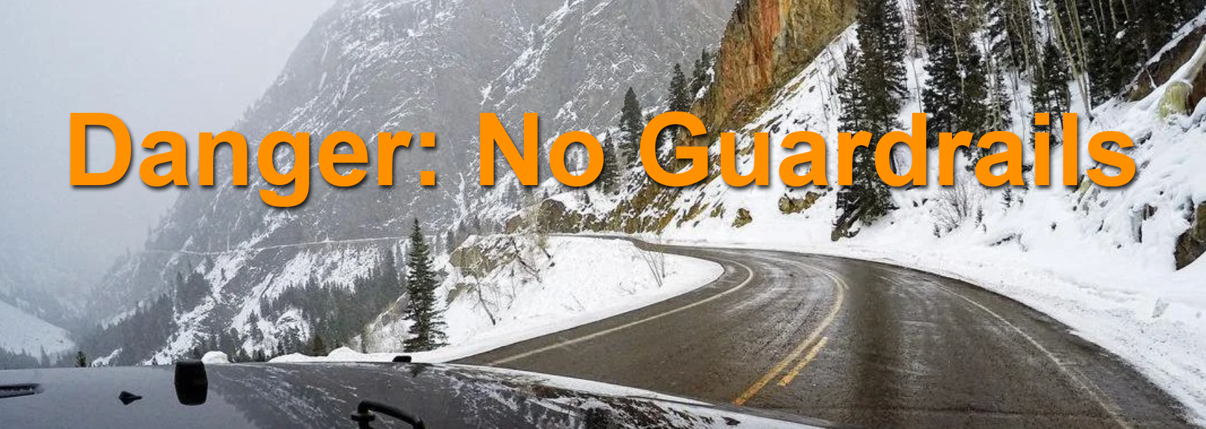Danger- no guardrails - mountain road