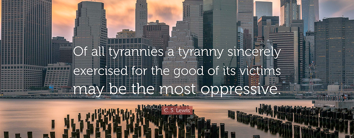 CS Lewis Quote - Tyrannies
