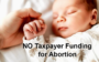 No Taxpayer Funding for Abortion