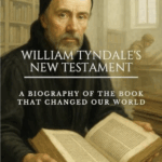 William Tyndale’s New Testament Biography